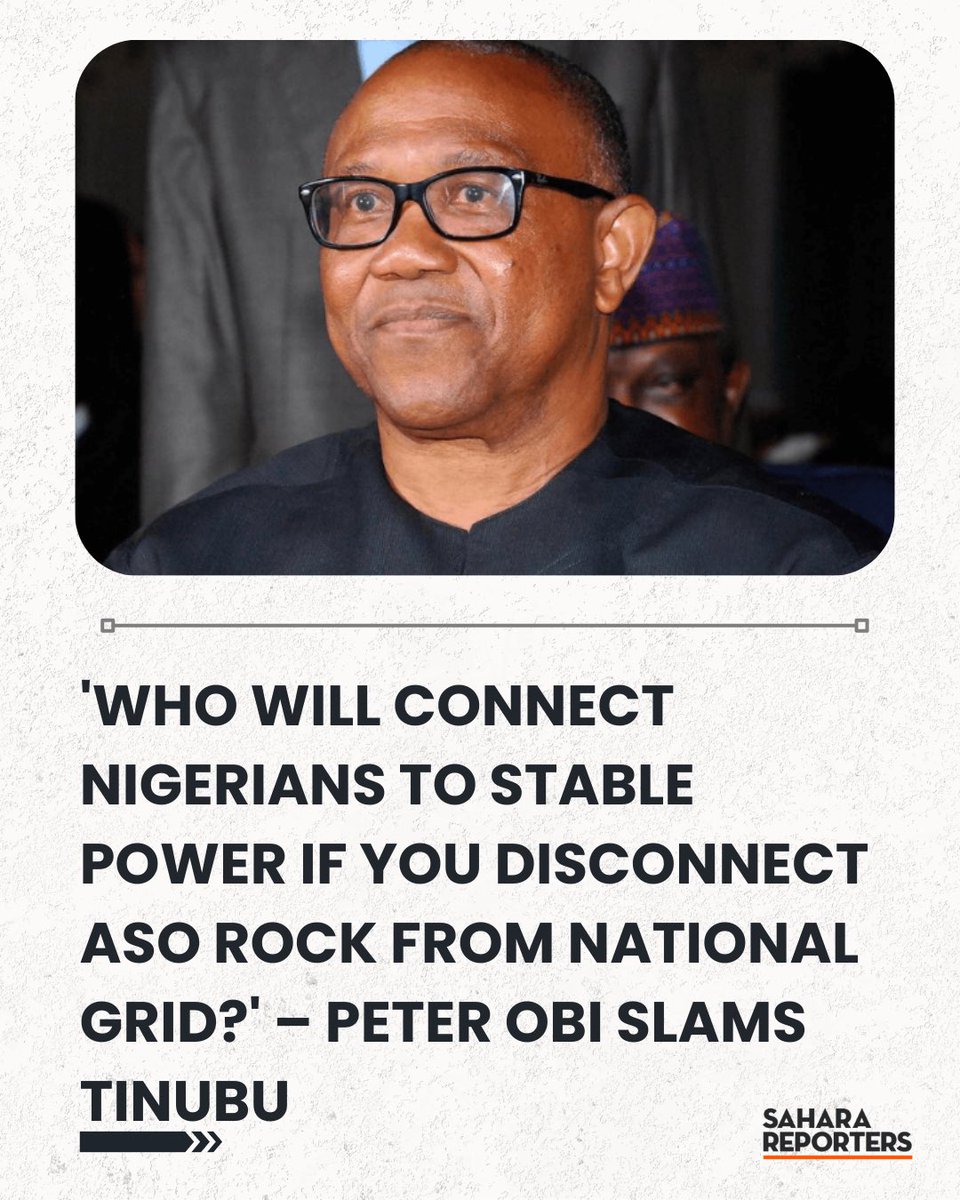 'Who Will Connect Nigerians To Stable Power If You Disconnect Aso Rock From National Grid?' – Peter Obi Slams Tinubu Over Failed Promises | Sahara Reporters bit.ly/4rkq6hv