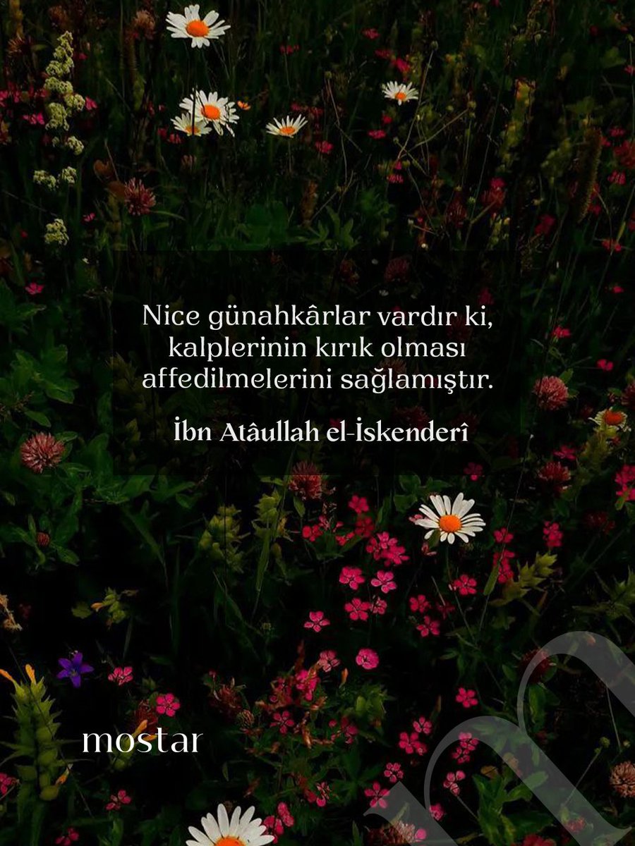 Nice günahkârlar vardır ki, kalplerinin kırık olması affedilmelerini sağlamıştır.

İbn Atâullah el-İskenderî