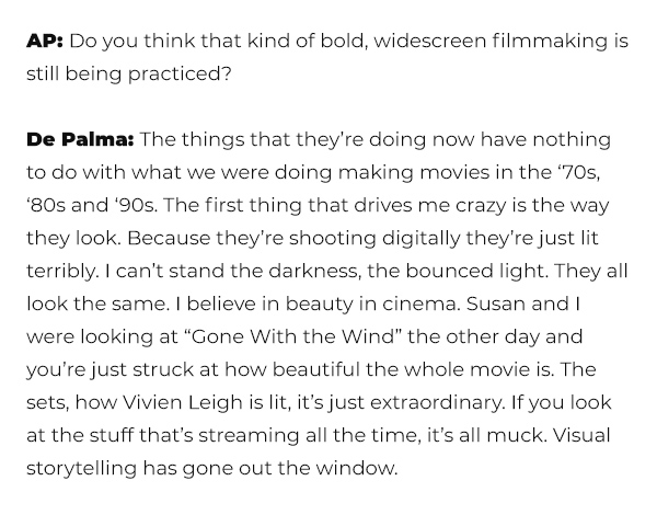 BRIAN DE PALMA with some big opinions here about streaming movies, and how it's destroying beauty in filmmaking.