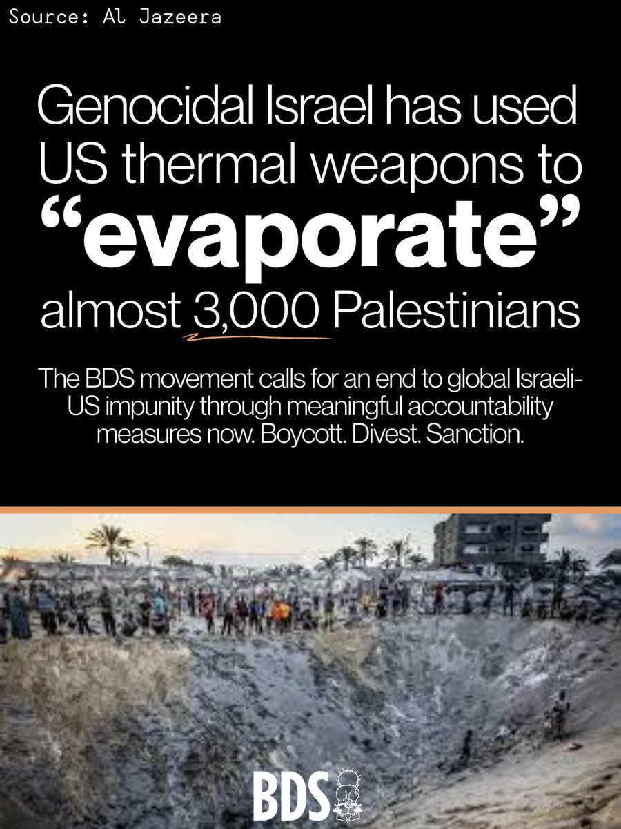 Genocidal Israel has used US thermal weapons to “evaporate” almost 3,000 Palestinians, an investigation reveals.

The BDS movement calls for an end to global Israeli-US impunity through meaningful accountability measures now. Boycott. Divest. Sanction.
