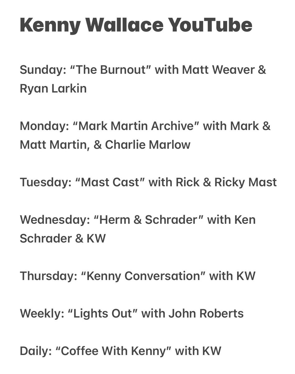 📺

The <a href="/Kenny_Wallace/">Kenny Wallace</a> YouTube Channel has added a lot for 2026!

🏁

Here’s our weekly schedule for YouTube (podcast is a bit different)

<a href="/markmartin/">Mark Martin</a> <a href="/6matthewmartin/">Matthew Martin</a> <a href="/CharlieMarlow_/">Charlie Marlow</a> <a href="/MattWeaverRA/">Matt Weaver</a> <a href="/Larkin8/">Ryan Larkin</a> <a href="/rickmast22/">Rick Mast</a> <a href="/RickyMast/">Ricky Mast</a> <a href="/KenSchrader/">Ken Schrader</a> <a href="/TheJohnnyTV/">John Roberts</a>