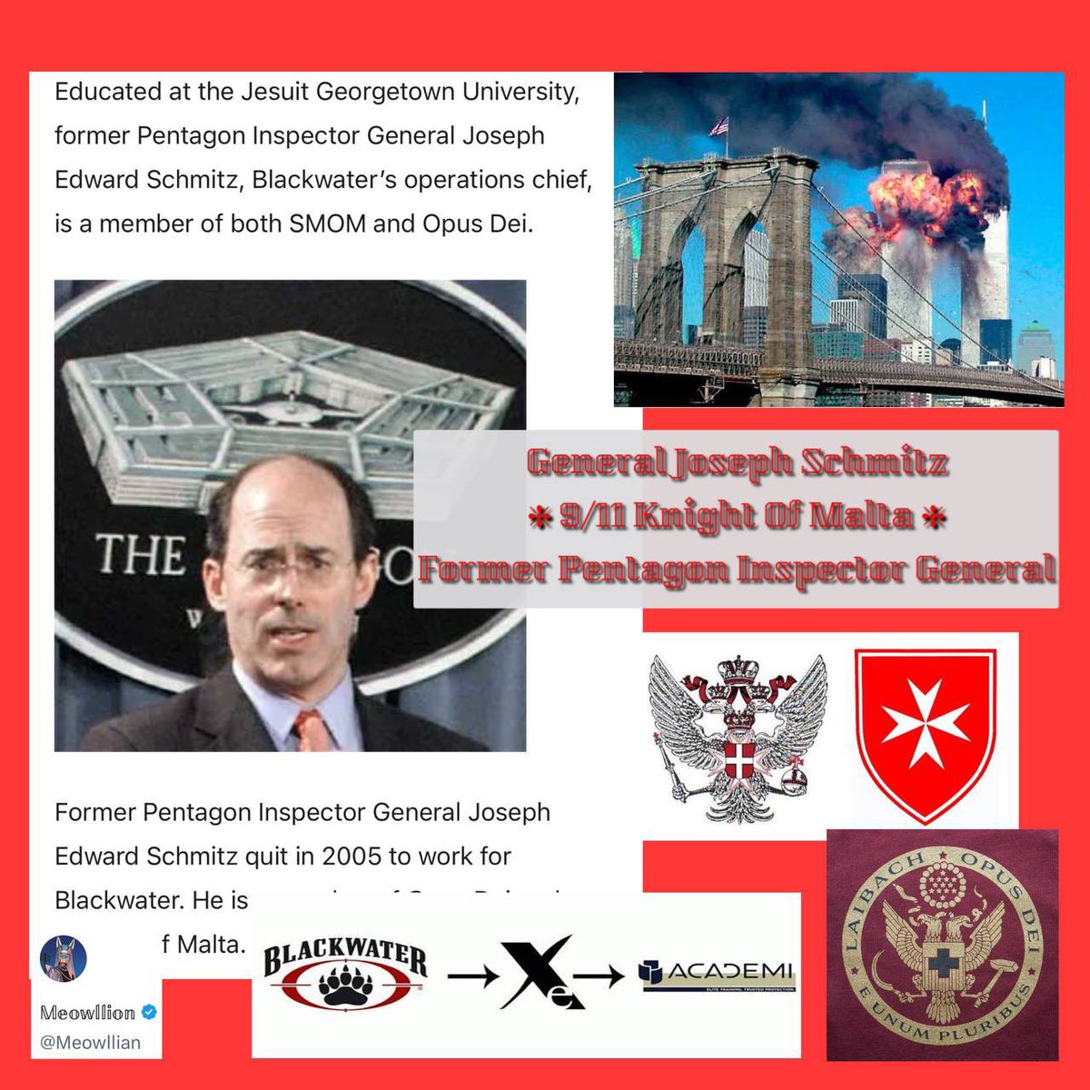 General Joseph Schmitz - 
another 9/11 Knight of Malta 
Former Pentagon Inspector General 
CEO of Blackwater / Xe 
Opus Dei