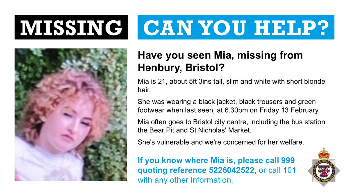 Have you seen vulnerable Mia, missing from #Bristol?
Mia 21, is 5ft 3 &amp; slim. When last seen, Fri 13 Feb,  she was wearing a black jacket &amp; trousers &amp; green footwear.
She often goes into the city centre.
We're concerned for her welfare. If you see her pls call 999 ref 5226042522.