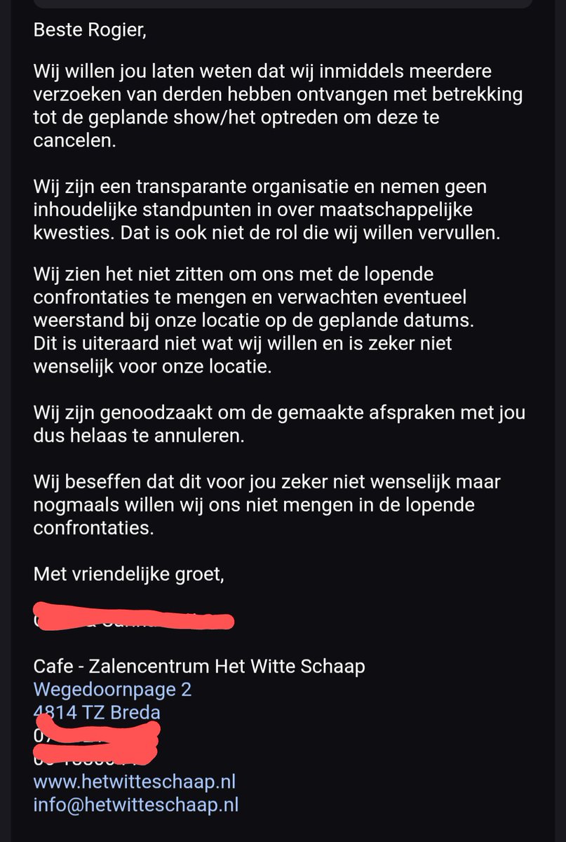Ik deel hier toch de email omdat een enkeling denkt dat ik dit verzin voor aandacht. Mocht je je onvrede willen laten blijken over de annulering door het Witte Schaap, doe het alsjeblieft op een nette manier.