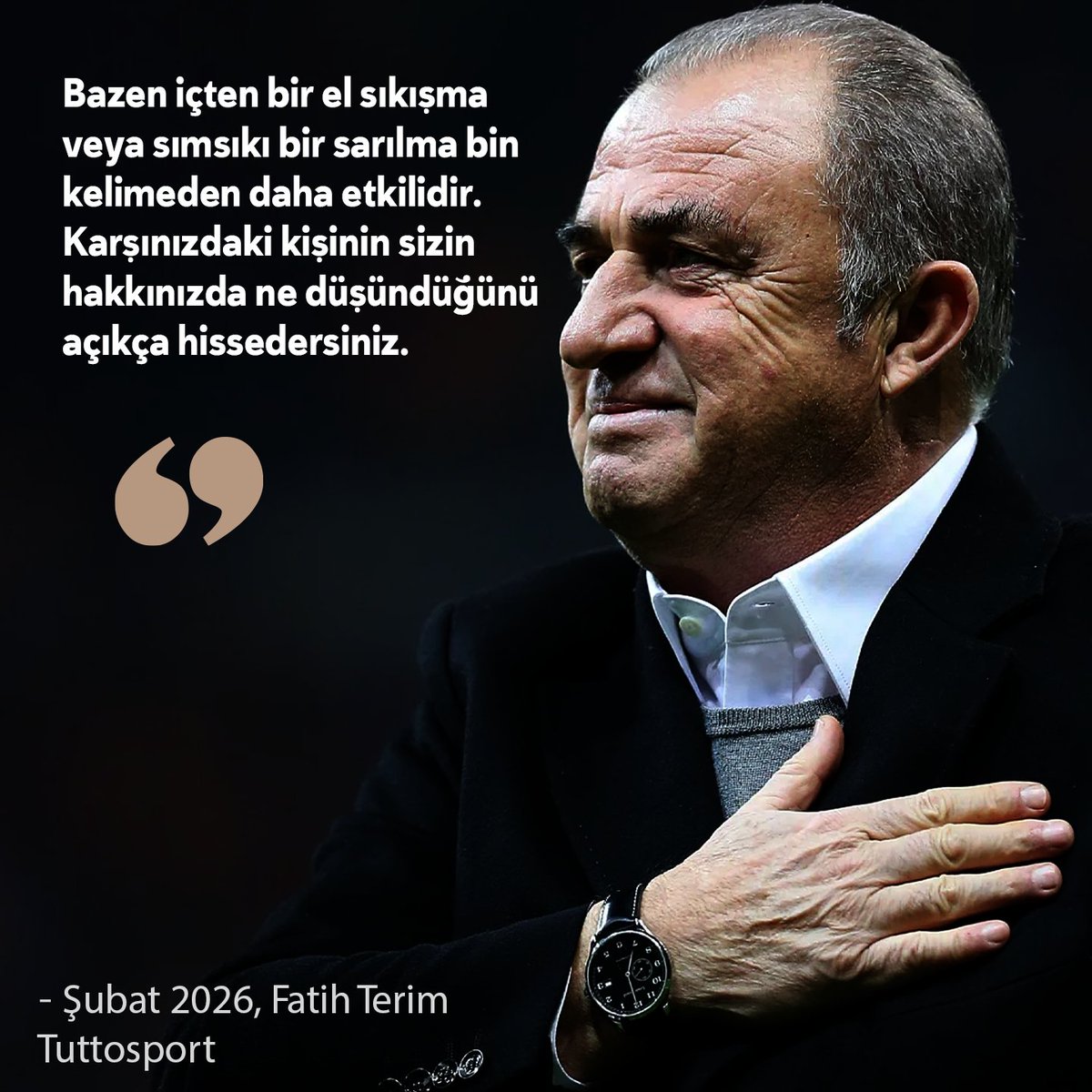 “Bazen içten bir el sıkışma veya sımsıkı bir sarılma bin kelimeden daha etkilidir.”

⎯ Şubat 2026, Fatih Terim