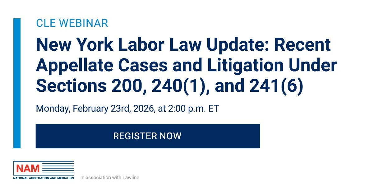 Next week, join us for a CLE webinar hosted by Lawline. Michael B. Titowsky, Esq., a NAM Hearing Officer with decades of experience litigating New York Labor Law matters, presents a timely update on Sections 200, 240(1), and 241(6). 
Register now: hubs.la/Q0439DbP0