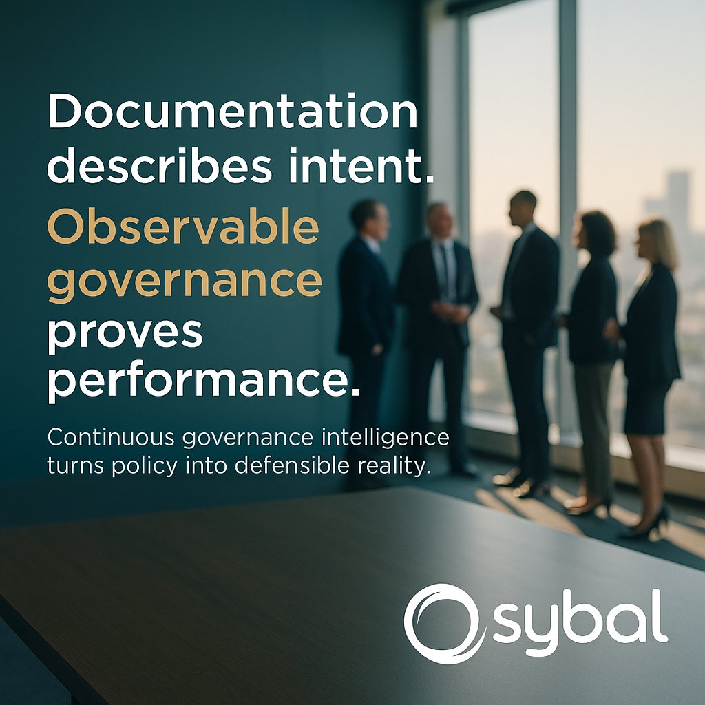 Documentation records rules. Performance reveals reality.

Sybal’s Proof of Governance® transforms policy into continuous governance intelligence—surfacing enforceability gaps, scoring policy effectiveness, and detecting anomalies as they occur.

Observable governance is defen...