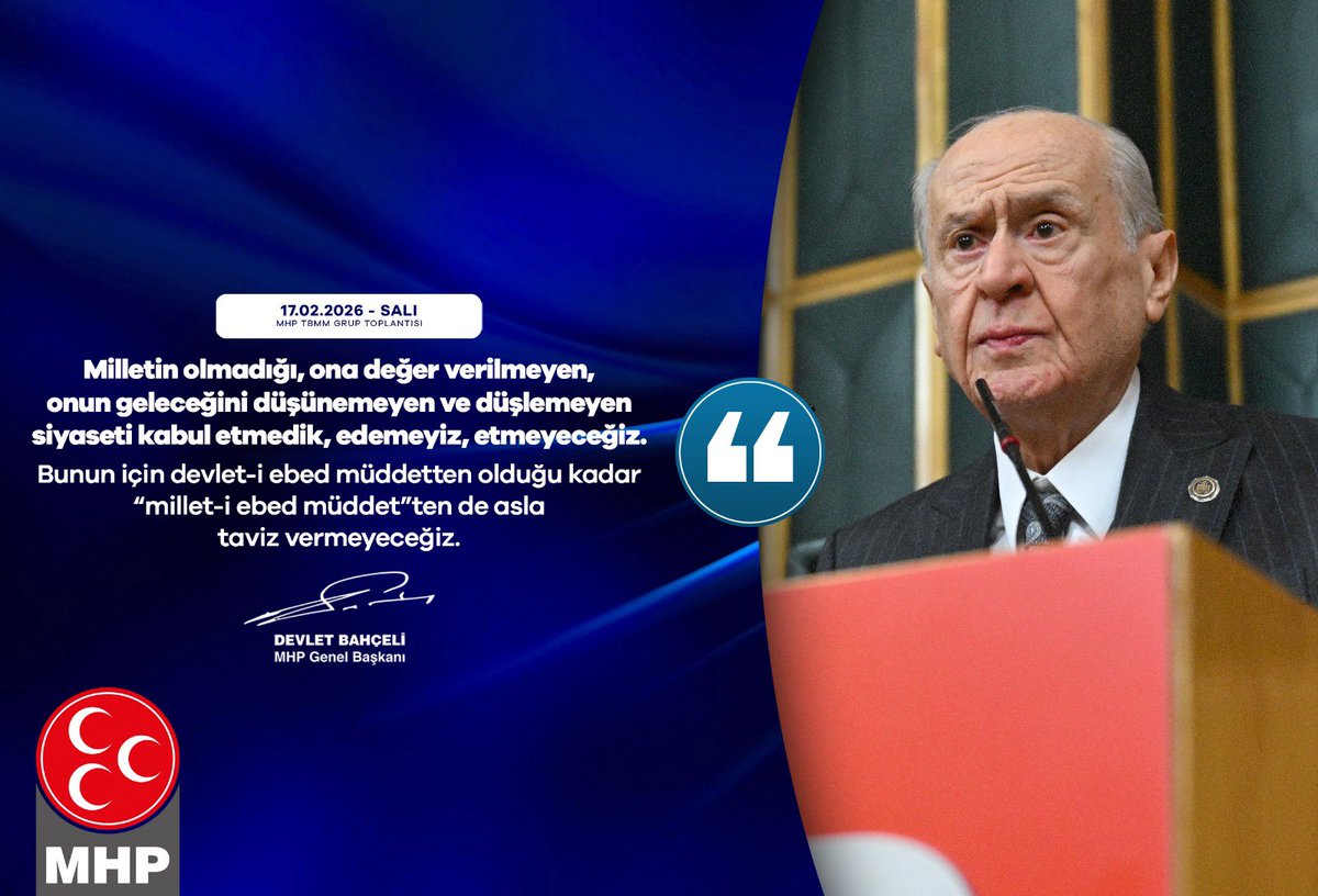 Milletin olmadığı, ona değer verilmeyen, onun geleceğini düşünemeyen ve düşlemeyen siyaseti kabul etmedik, edemeyiz, etmeyeceğiz.
Bunun için devlet-i ebed müddetten olduğu kadar “millet-i ebed müddet”ten de asla taviz vermeyeceğiz.

MHP Genel Başkanı
Devlet BAHÇELİ