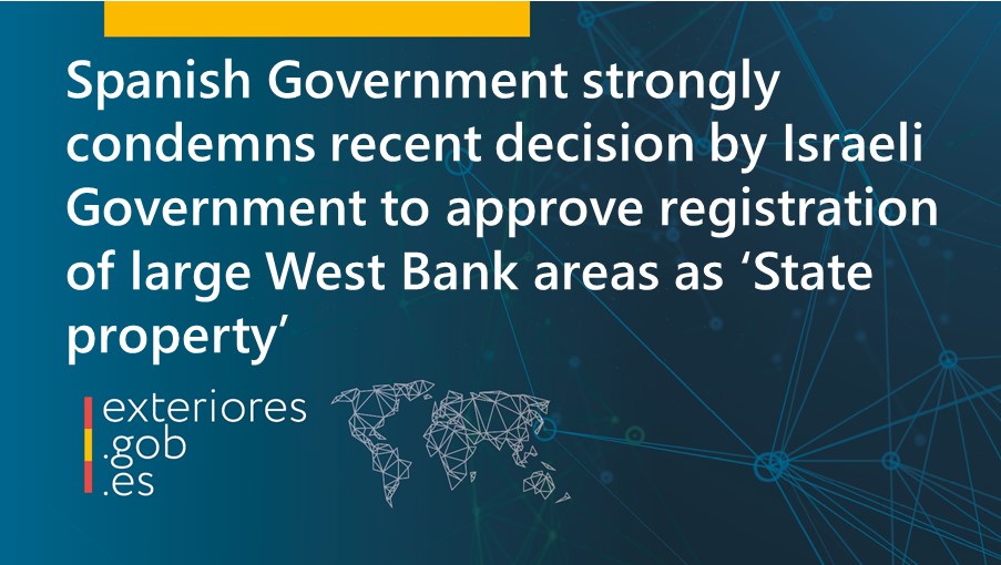 SpainMFA's tweet image. The Spanish Government strongly condemns the recent decision by the Israeli Government to approve the registration of large areas of the West Bank as ‘State property’.

🔗 exteriores.gob.es/en/Comunicacio…