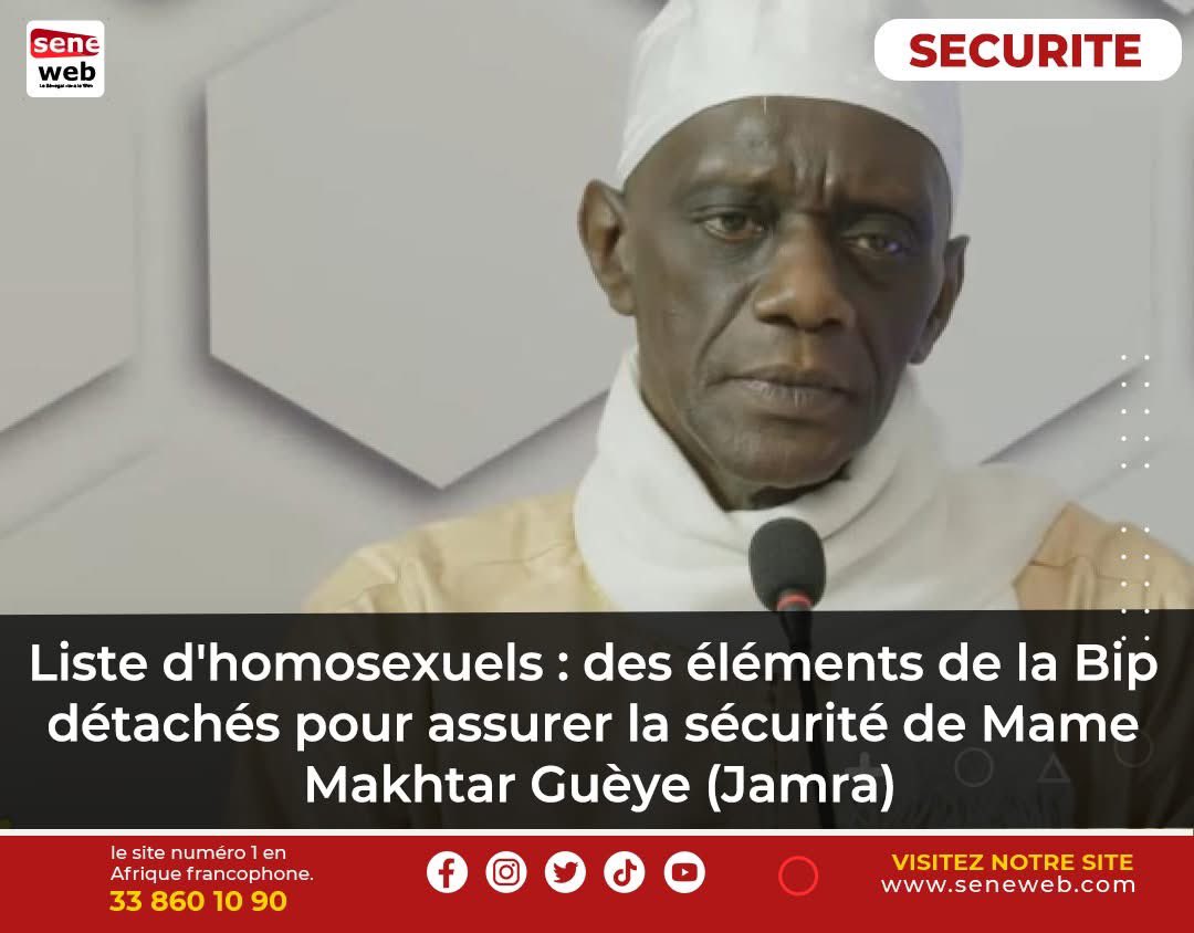 🇸🇳 Menacé, Mame Makhtar GUEYE, de l'ONG Islamique JAMRA depuis qu'il a annoncé publier la liste des homosexuels, la BIP vole à sa sécurité.
