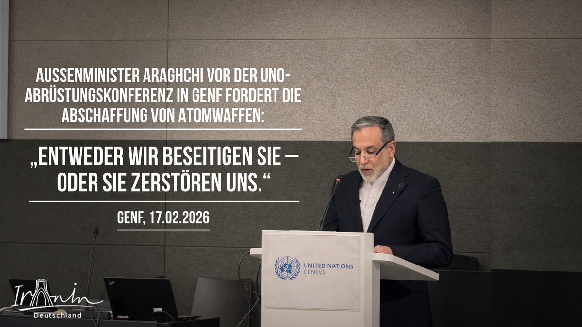 IraninBerlin's tweet image. Außenminister @araghchi vor der #UNO-Abrüstungskonferenz in Genf fordert die Abschaffung von Atomwaffen: 

„Entweder wir beseitigen sie – oder sie zerstören uns.“

Genf, 17.02.2026 #disarmament #abrüstung