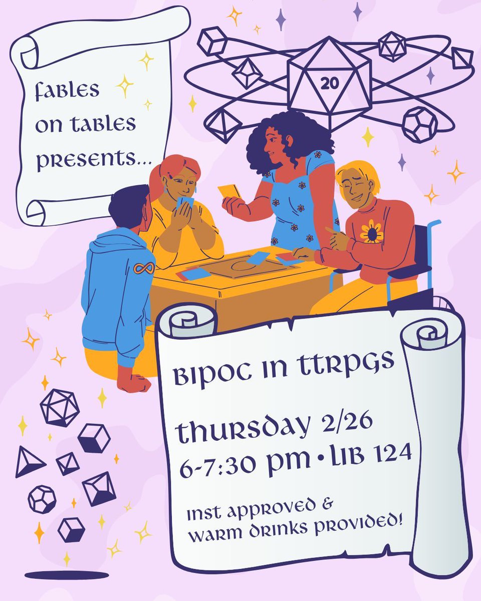 Join us on Thursday 2/26 at 6pm in LIB 124 for a fun, engaging, and INST-approved lecture! Members of Fables on Tables will speak on tabletop roleplaying and its inclusion of BIPOC character creation, story lines, and campaign settings. We hope to see you there!