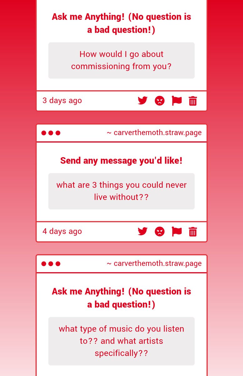 Dang I'm a little late on these sorry!

1. Unfortunately I don't do commissions at this time, I'm sorry!!!! You guys will know if I do though lol

2. My friends, music, and diapers 

3. I won't say artists specifically but I like alt rock and a lot others

carverthemoth.straw.page