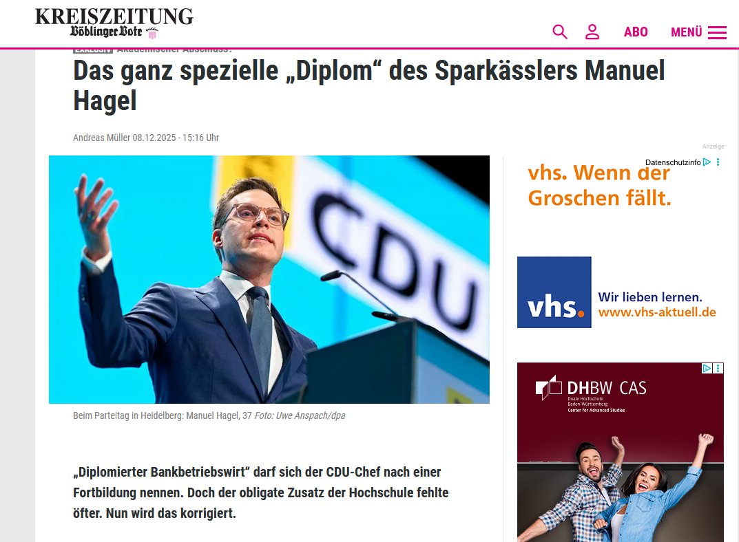 Manuel Hagel.
Kein Abi, kein echtes Diplom, nur ein teurer Wochenend-Kurs an der Frankfurt-Schule – und trotzdem ‚Diplomierter‘ im Lebenslauf, bis die StZ ihn erwischt. 
Manuel Hagel, der Sparkassen-Titel-Faker der CDU. Peinlicher geht’s kaum.    

krzbb.de/inhalt.akademi…