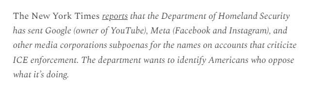 Hehehe

Americké ministerstvo vnitra poslalo Googlu, Metě a dalším mediálním korporacím příkaz (obsílku/předvolání) k vydání jmen účtů na Facebooku, Instagramu, které kritizují americkou imigrační policii ICE. Chtějí prostě identifikovat osoby, které si dovolí kritizovat současný