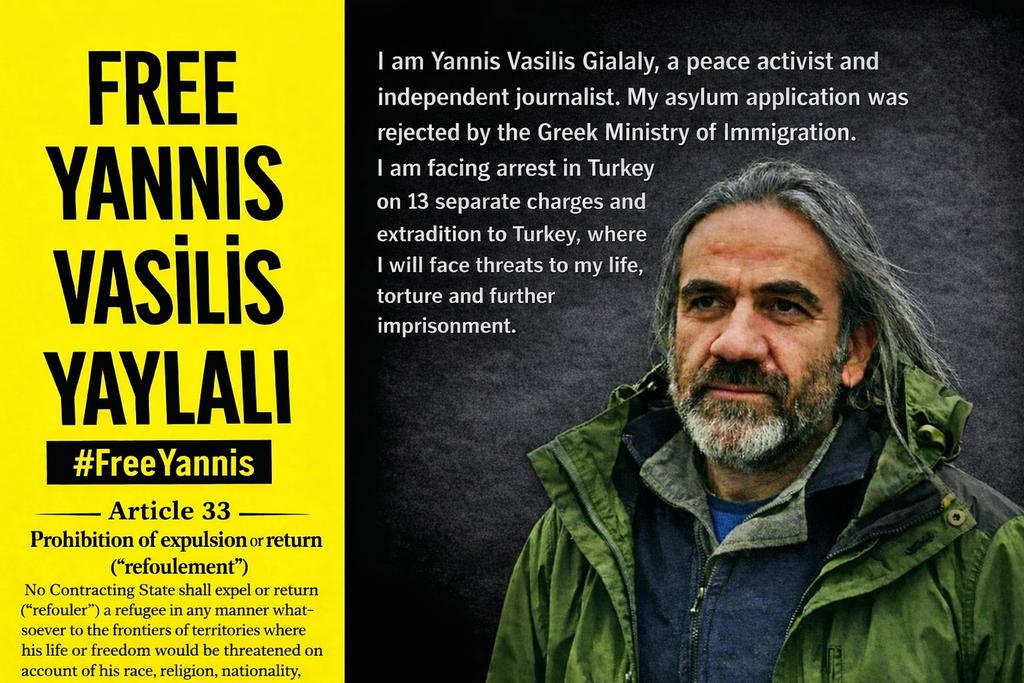 I am Yannis Vasilis Gialaly, a peace activist and independent journalist. My asylum application was rejected by the Greek Ministry of Immigration. I am facing arrest in Turkey on 13 separate charges and extradition to Turkey, where I will face threats to my life, torture and
