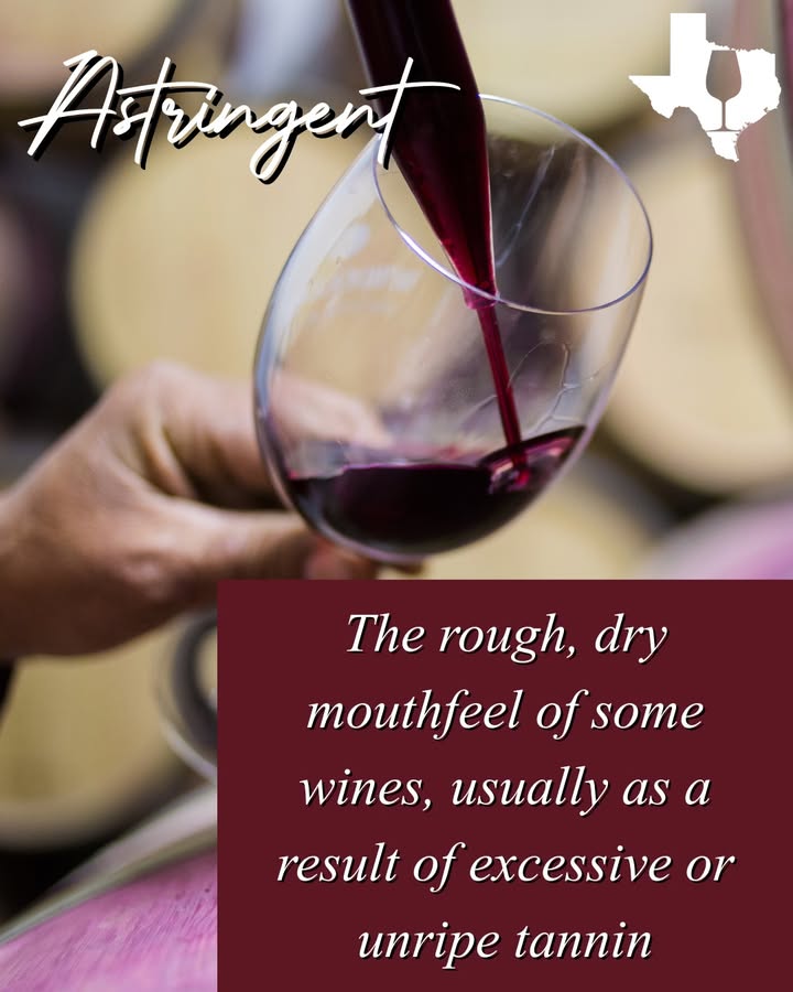 Astringent wines have high tannins, which come from grape skins and seeds. It's what gives bold reds like Cabernet Sauvignon or Tempranillo that mouth-drying feel! 
 
Commissioner Sid Miller says to make sure and follow us to learn more about Texas wines, terminology, and more!