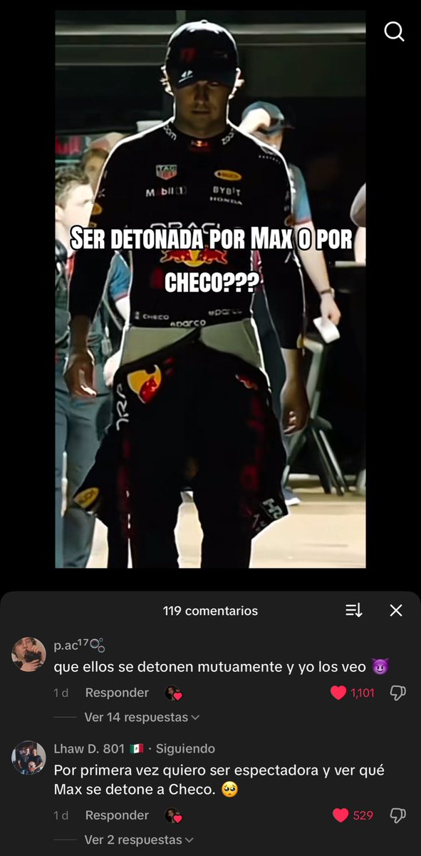 “Ser detonada por Max o por Checo?”

los comentarios: ser espectadora y se detonen entre ellos JAJAJAJA 
los comentarios del video me reí, mi manada mi tribu es aquí