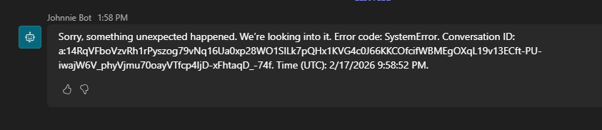 richardrichMBA's tweet photo. @Copilot sucks , I give up and go back to ChatGPT.  I know the competition is tough but until you can solve the error where I created a bot in Studio but are denied access in Teams and no one in support - not even Copilot itself can figure out how to solve this message: "Sorry, something unexpected happened. We’re looking into it. Error code: SystemError. Conversation ID: a:14RqVFboVzvRh1rPyszog79vNq16Ua0xp28WO1SlLk7pQHx1KVG4c0J66KKCOfcifWBMEgOXqL19v13ECft-PU-iwajW6V_phyVjmu70oayVTfcp4IjD-xFhtaqD_-74f. Time (UTC): 2/17/2026 9:58:52 PM."