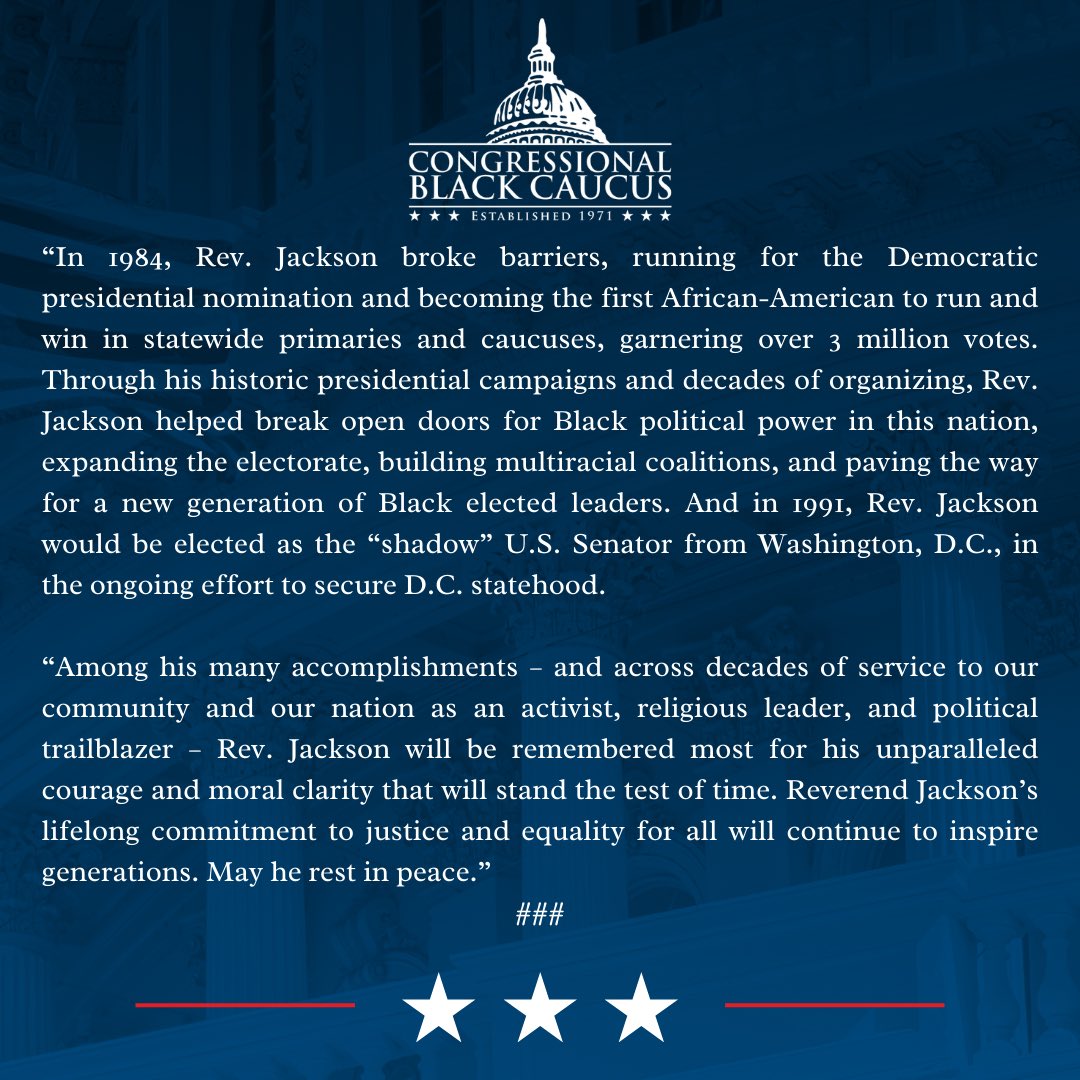TheBlackCaucus's tweet image. Reverend Jesse L. Jackson, Sr. helped break open doors for Black political power in this nation. 

His lifelong commitment to justice and equality will continue to inspire for generations. May he rest in peace.

Our statement: