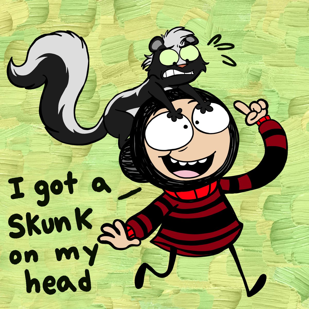 you ever had a skunk on your head for some reason?