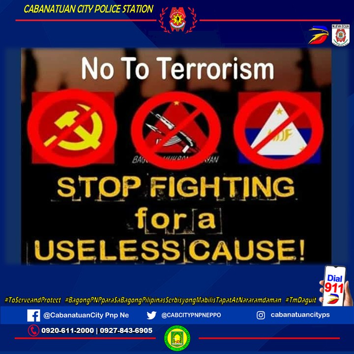 Cabanatuan City PS, Nueva Ecija PPO, PRO 3

NO TO TERRORISM
STOP FIGHTING FOR A USELESS CAUSE!

#ToServeAndProtect
#BagongPNPparasaBagongPilipinasSerbisyongMabilisTapatatNararamdaman
#TmDaguit