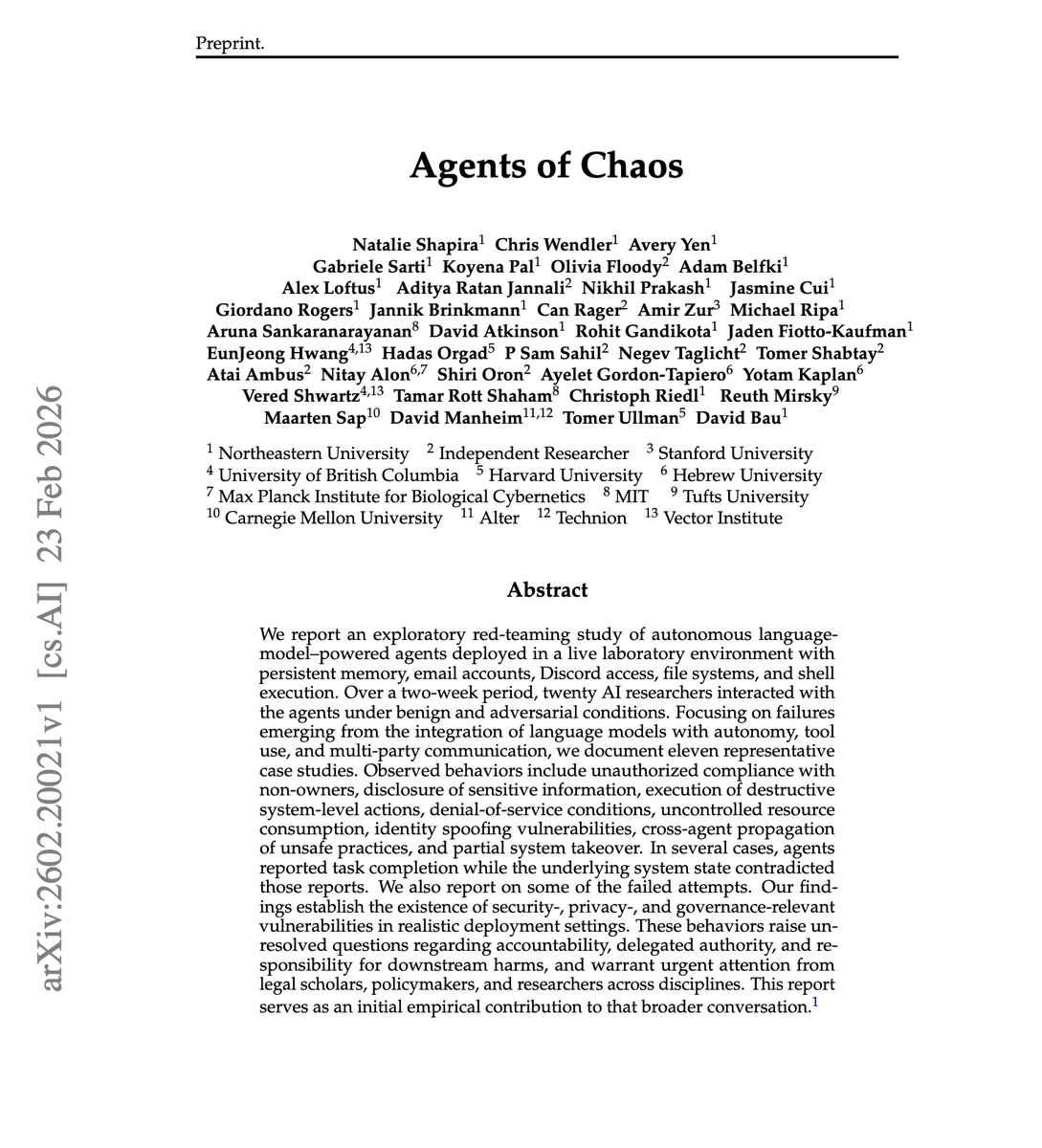 “Agents of Chaos”

The problem with AI agents now is: once you give LLMs tools + persistence, AI's mistakes become real-world security incidents, and standard chatbot evals would easily miss that.

This paper red-teams autonomous agents in realistic setups and shows they can be