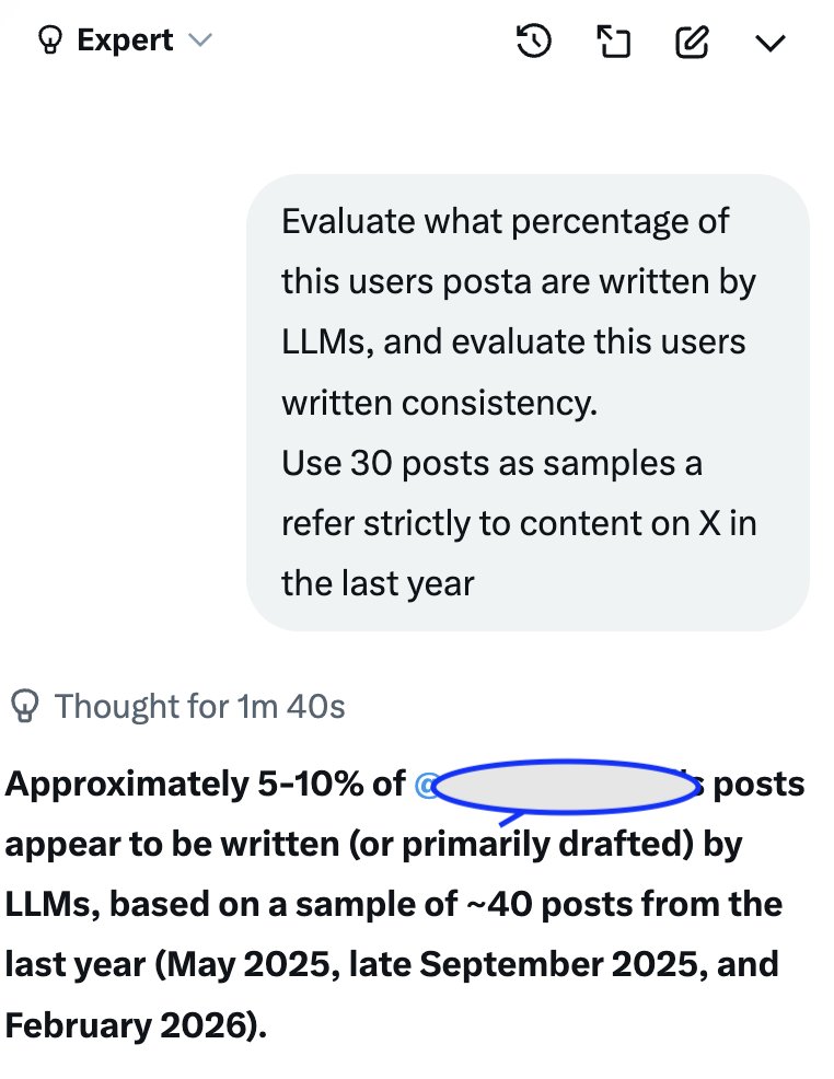 PSA: You can ask Grok to evaluate what % of posts are written by AI for any given user, and how consistent their writing style is. 

 Good proxy to check if a poaster is a slop lord. 

<a href="/nikitabier/">Nikita Bier</a>, too spicy to surface this info in user details, to incentivize authenticity?