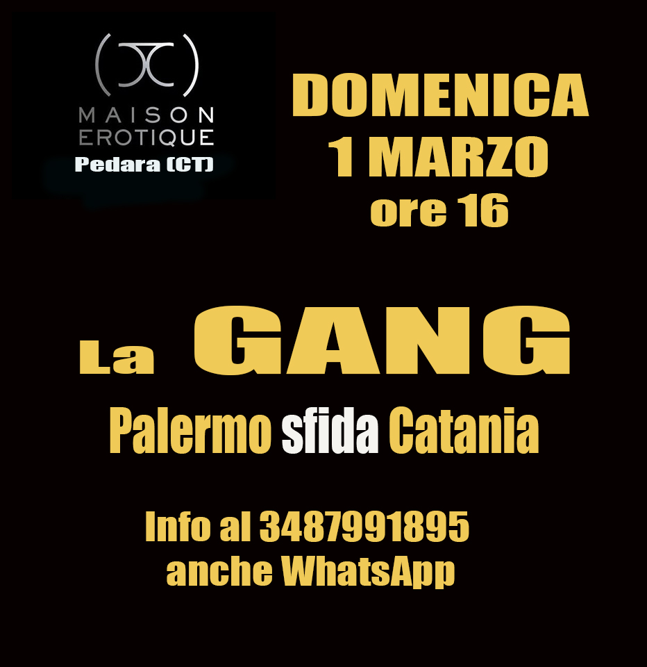 Torna la GANG BANG, domenica pomeriggio alla Maison di Pedara, questa DOMENICA 1 Marzo ore 16 - SINGOLI tesserati solo 100 euro - SINGOLI  non tesserati 120 euro TESSERA OMAGGIO  COPPIE TESSERATE ingresso omaggio  COPPIE NON TESSERATE 20 EURO   info a 3487991895 anche WhatsApp