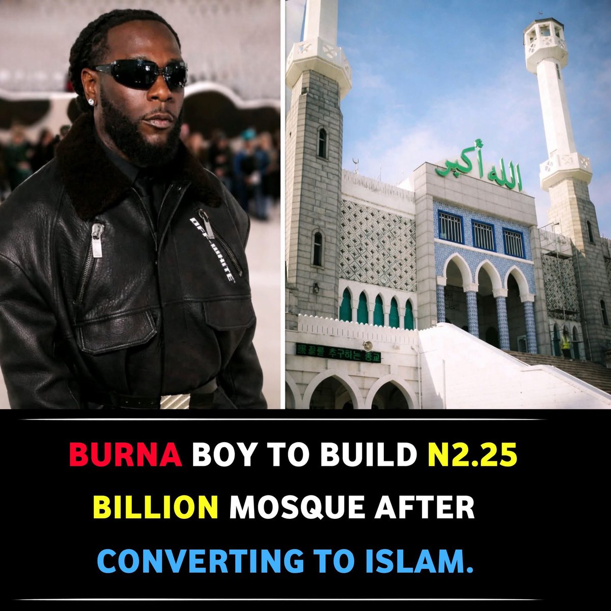 BREAKING NEWS:
Popular Southern Nigerian artist Burna Boy is set to build a grand mosque valued at ₦2.25 billion. The mosque is expected to become the largest and most magnificent in Africa.

The award-winning musician reportedly embraced Islam months ago and has since adopted
