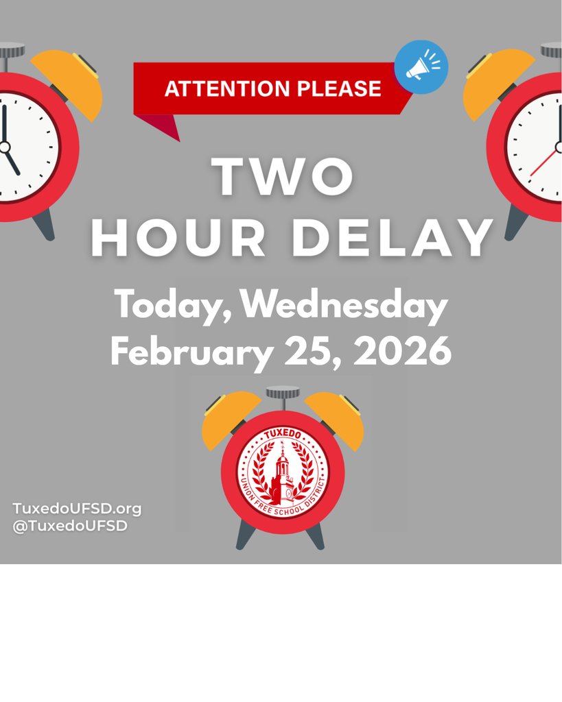 Dear Tuxedo Parents and Caregivers: The Tuxedo Union Free School District will operate on a two-hour delay today, Wednesday, February 25, 2026. Thank you.