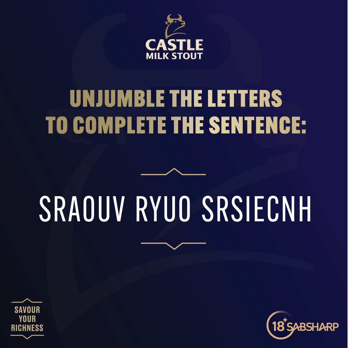Unjumble the letters to complete the sentence:​

Letters: SRAOUV RYUO SRSIECNH  ​

Hint: It’s not rushed. It’s felt.​

Comment with your answer using #SavourYourRichness.​ The correct answer may be rewarded with a 6-pack of Castle Milk Stout.