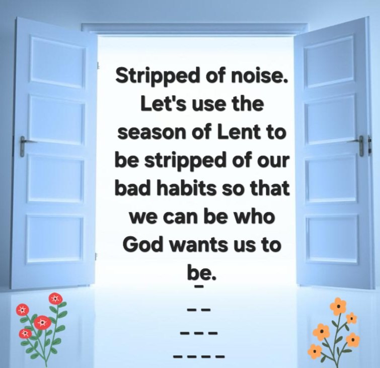 Let's use the season of Lent to be stripped of our bad habits so that we can be who God wants us to be. Amen.