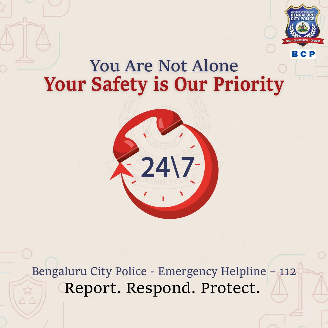 ಪ್ರತಿ ಮಹಿಳೆಗೂ ಸುರಕ್ಷಿತವಾಗಿರುವ, ಆಲಿಸಲ್ಪಡುವ ಮತ್ತು ಗೌರವಿಸಲ್ಪಡುವ ಹಕ್ಕು ಇದೆ.
ನಿಮ್ಮ ಹಕ್ಕುಗಳನ್ನು ತಿಳಿದುಕೊಳ್ಳಿ. ಭಯವಿಲ್ಲದೆ ಮಾತನಾಡಿ. ಬಲವಾಗಿ ನಿಲ್ಲಿ.
ನಿಮಗೆ ಅಥವಾ ನಿಮಗೆ ತಿಳಿದಿರುವ ಯಾರಿಗಾದರೂ ಸಹಾಯ ಬೇಕಾದರೆ, ತಕ್ಷಣ 112 ಗೆ ಕರೆ ಮಾಡಿ.
ಬೆಂಗಳೂರು ನಗರ ಪೊಲೀಸರು ಯಾವಾಗಲೂ ನಿಮ್ಮ ಜೊತೆಗಿದ್ದಾರೆ.

Every woman has