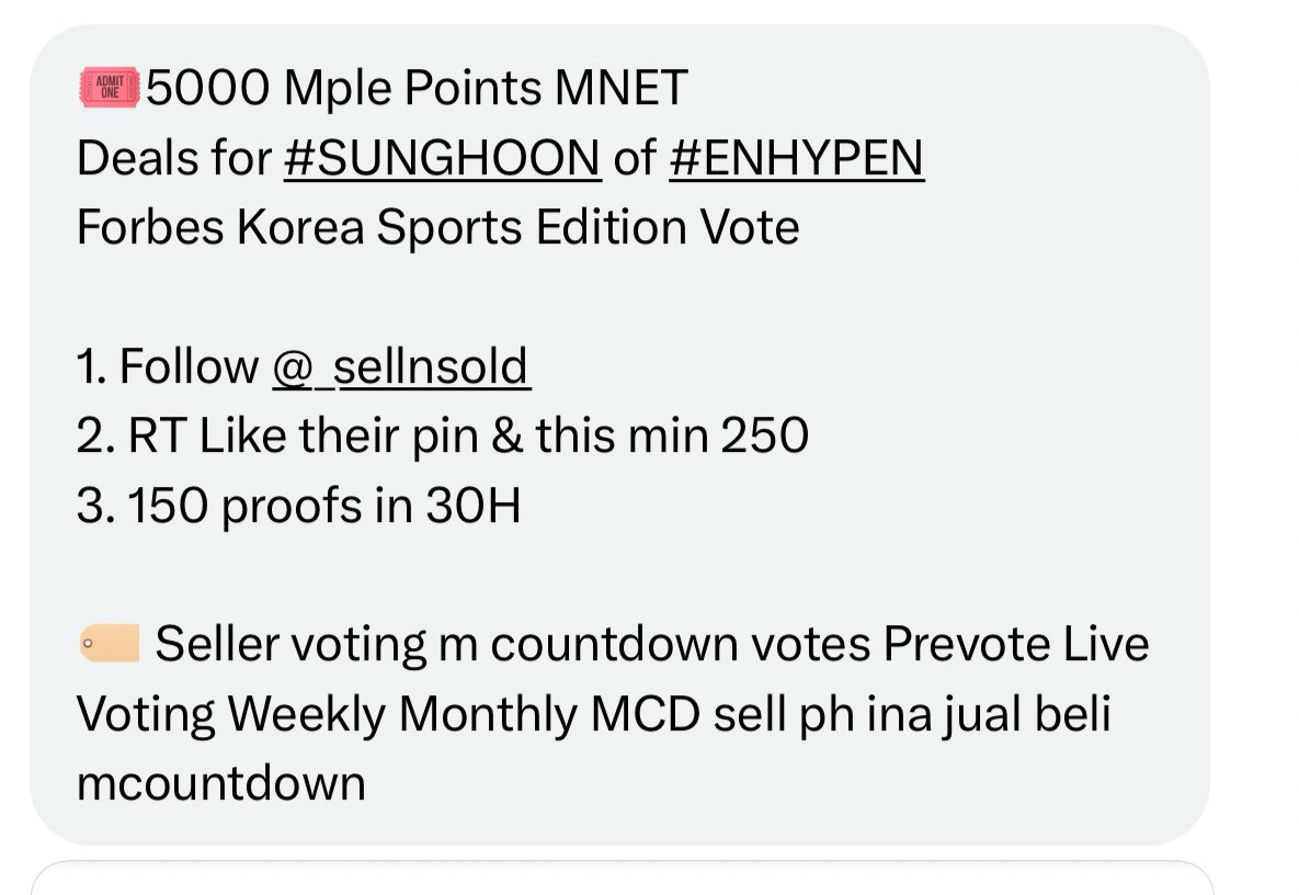 🎟5000 Mple Points MNET
RT Deal for #SUNGHOON of #ENHYPEN
Forbes Korea Sports Edition Vote

1. Follow <a href="/_sellnsold/">َ</a>
2. RT Like their pin &amp; this min 250
3. 150 proofs in 30H

🏷 Seller voting m countdown votes Prevote Live Voting Weekly Monthly MCD sell ph ina jual beli mcountdown