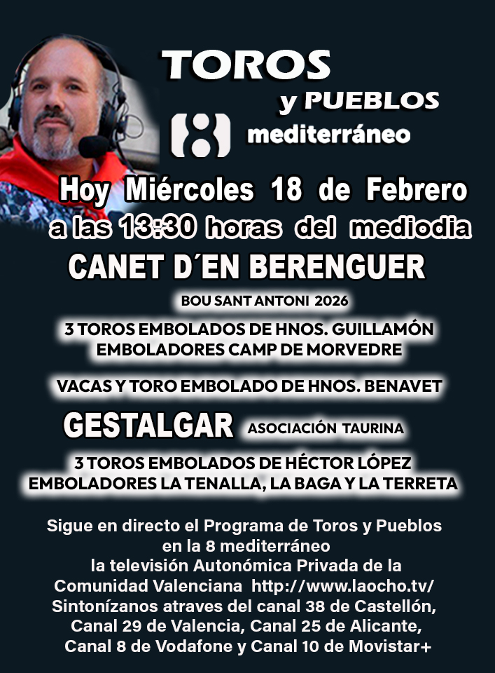 Hoy Miércoles 18 de febrero Programa de Toros y Pueblos a las 13:30 h.
la televisión Autonómica Privada de la Comunidad Valenciana laocho.tv 
Sintonízanos Canal 38 de Castellón, Canal 29 de Valencia, Canal 25 de Alicante, Canal 8 de Vodafone y Canal 10 de Movistar+