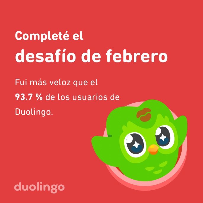 ¡Completé el desafío de febrero más rápido que el 93.7 % de los usuarios de Duolingo!