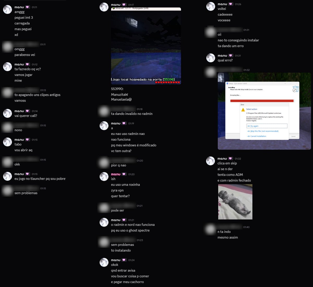Pessoal vou tentar postar para ajudar alguém. 

Uma guria na conta "wepink#xys" tenta amigar e chamar você para jogar Minecraft, ela fala que o Radmin VPN não funciona no PC dela porque o "Windows é modificado" e pede você pra baixar um tal de Z*** VPN (não baixem vírus)+