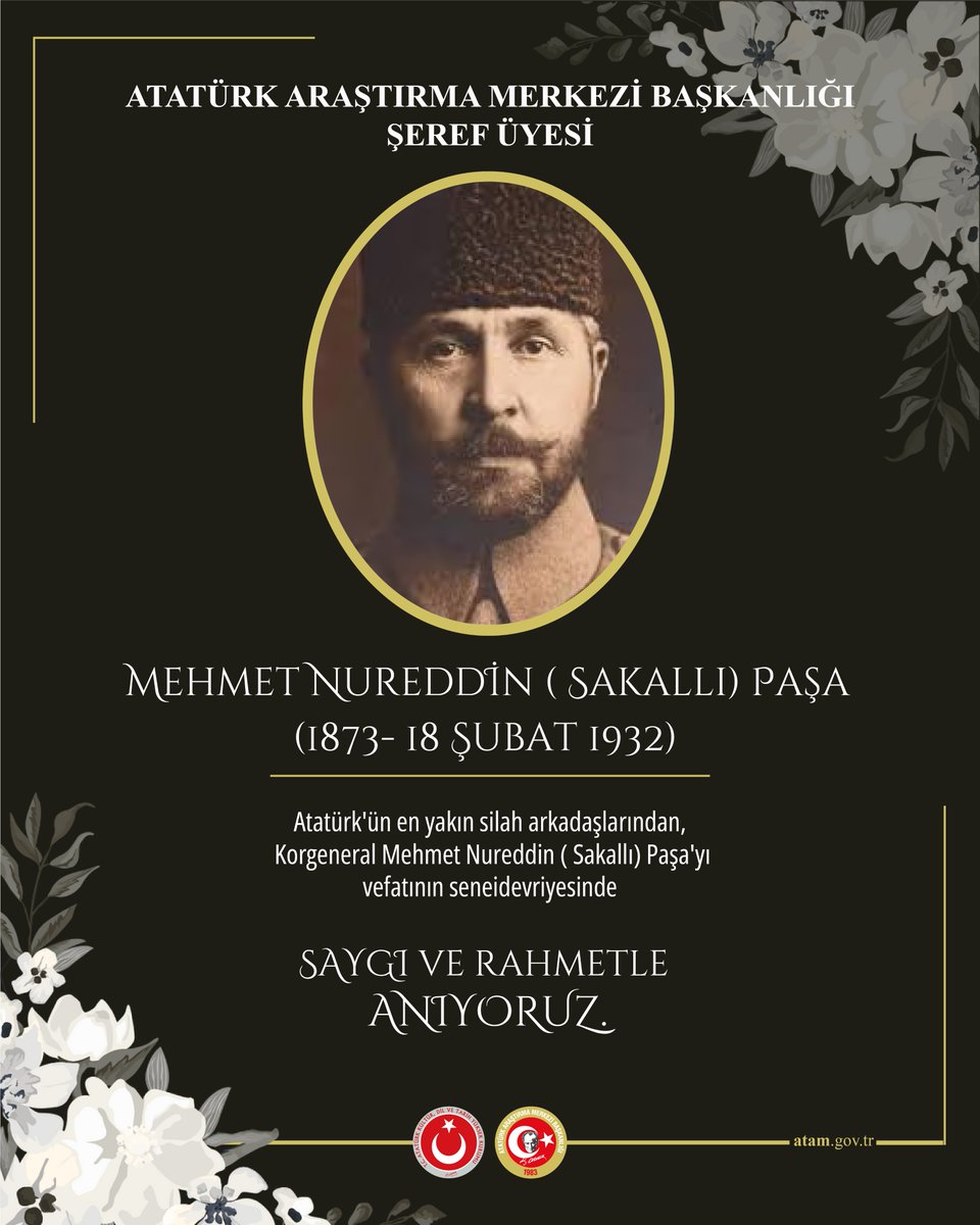 Mehmed Nureddin (Sakallı) Paşa (1873 – 1932)

Atatürk Araştırma Merkezi Başkanlığı Şeref Üyesi

Korgeneral (31 Ağustos 1922- 12 Ocak 1925)

Mehmed Nureddin (Sakallı) Paşa, Osmanlı Devleti’nin son döneminde ve Millî Mücadele yıllarında hem cephede hem de idare sahasında önemli