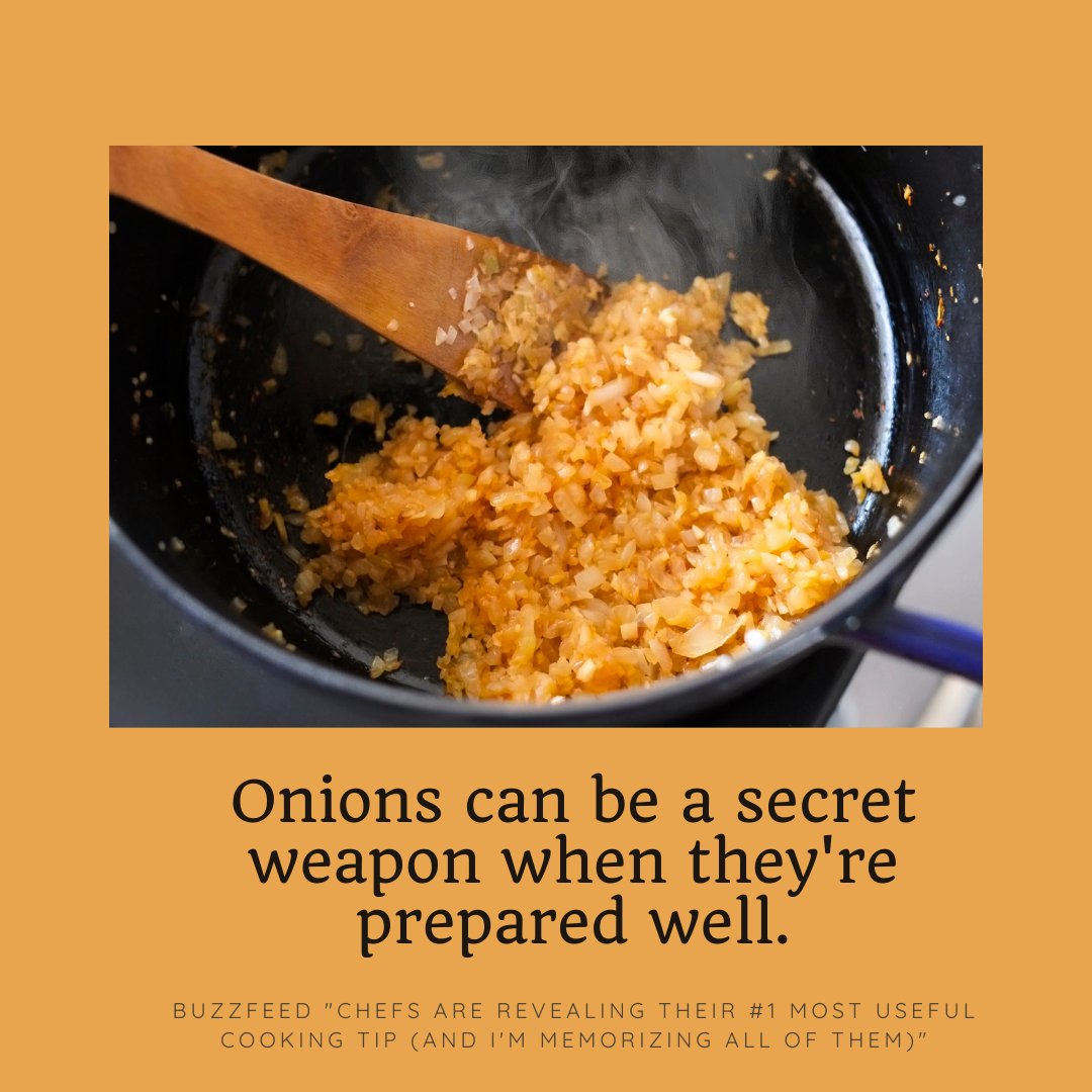 "Onions can be a secret weapon when they're prepared well."

~ BuzzFeed "Chefs Are Revealing Their number 1 Most Useful Cooking Tip (And I'm Memorizing All Of Them)"

#CookingTips
