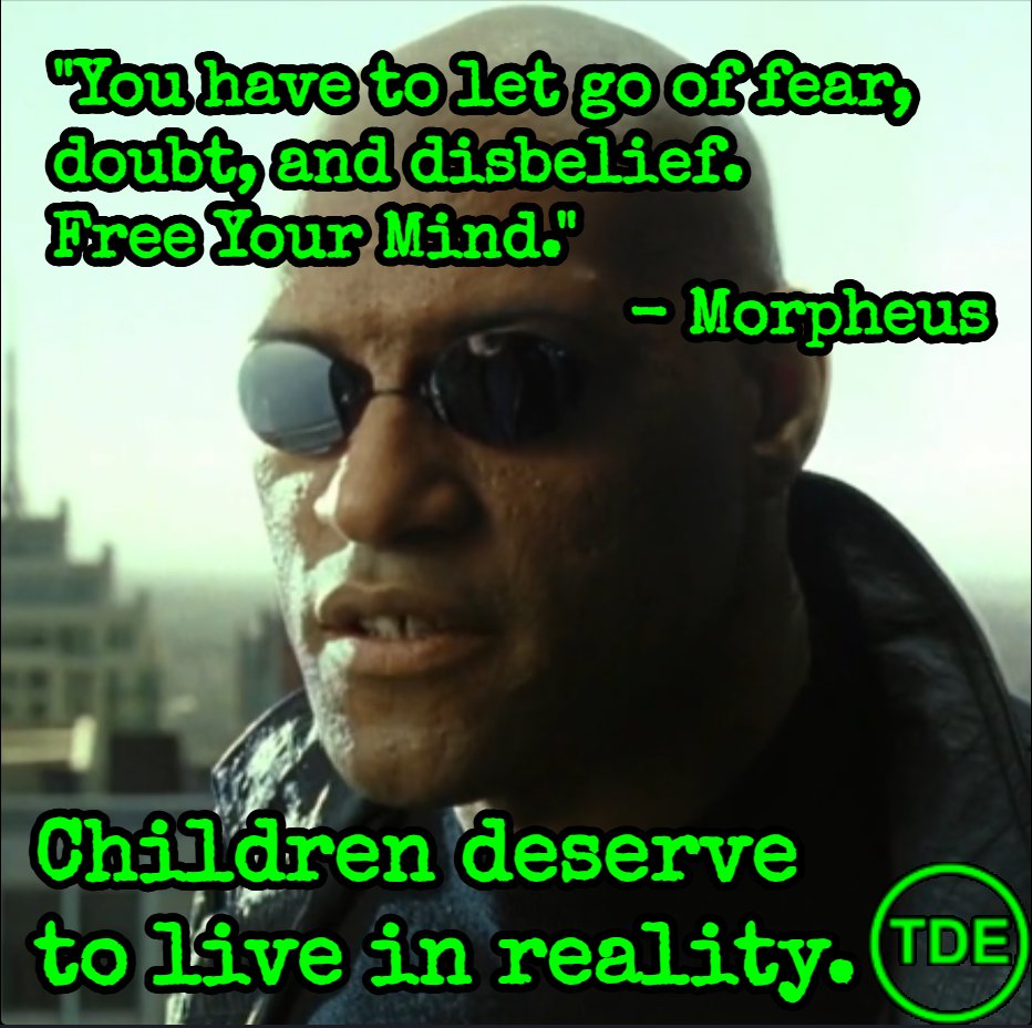 drdadcamp's tweet photo. TDE M 6 
"You have to let go of fear, doubt, and disbelief. Free Your Mind." - Morpheus
Children deserve to live in reality. https://t.co/H20TALmlf1