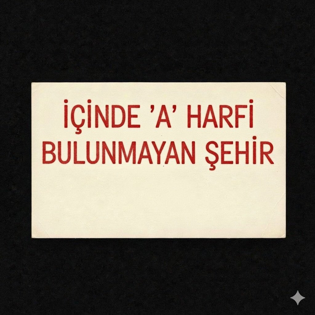 susamiyorumkii's tweet photo. İçinde "A" harfi bulunmayan şehir söyleyin? https://t.co/gXKdChqEKa