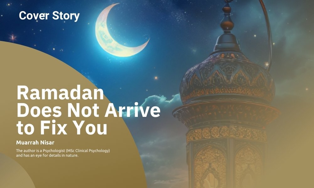 Ramadan Does Not Arrive To Fix You

Author : Muarrah Nisar

Ramadan does not promise transformation. It offers interruption.
It interrupts the reflex to consume, to react, to distract, to avoid. In that interruption, people meet themselves more clearly than they expected to.
Some