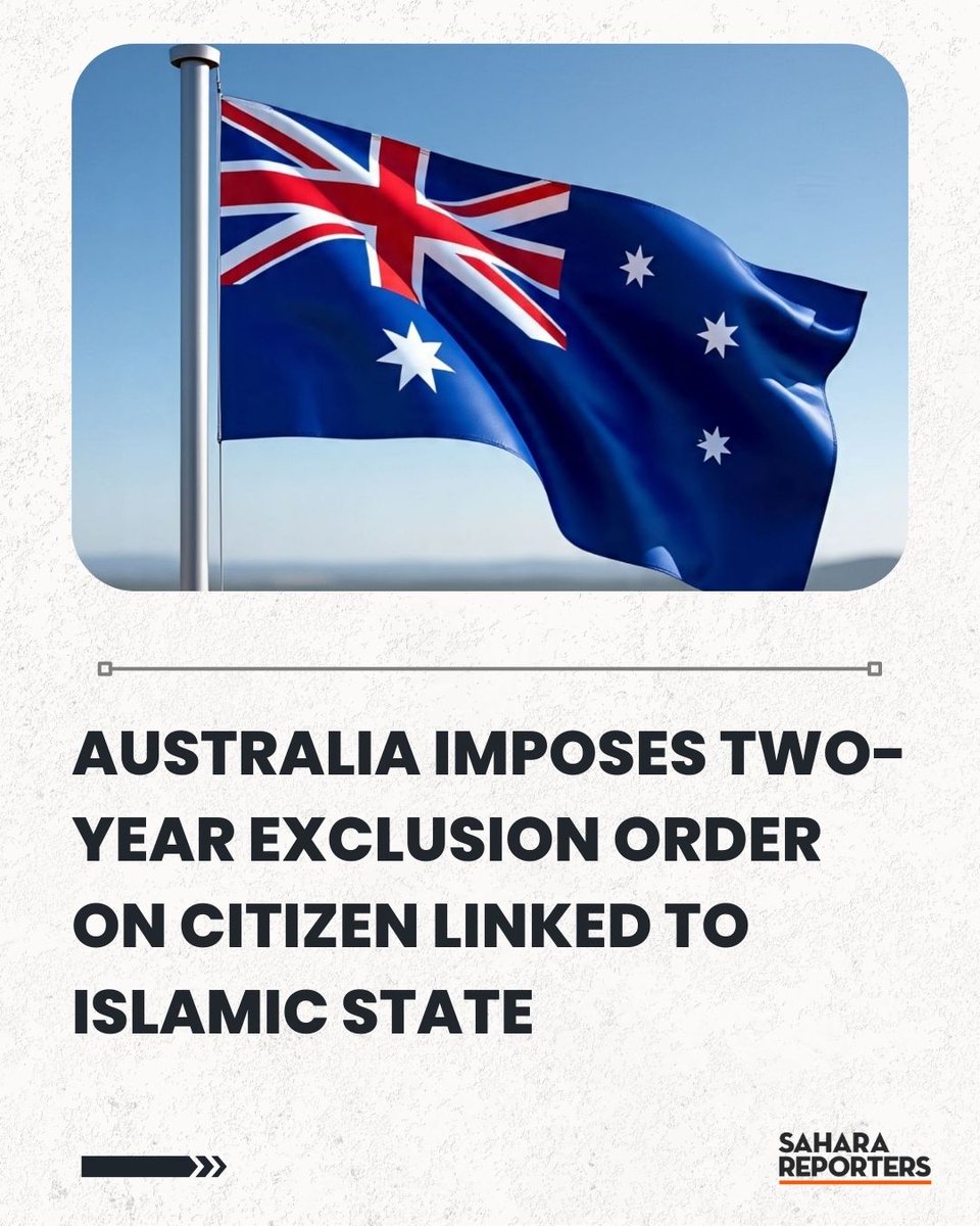 Australia Imposes Two-Year Exclusion Order On Citizen Linked To Islamic State | Sahara Reporters bit.ly/4rRq3d2