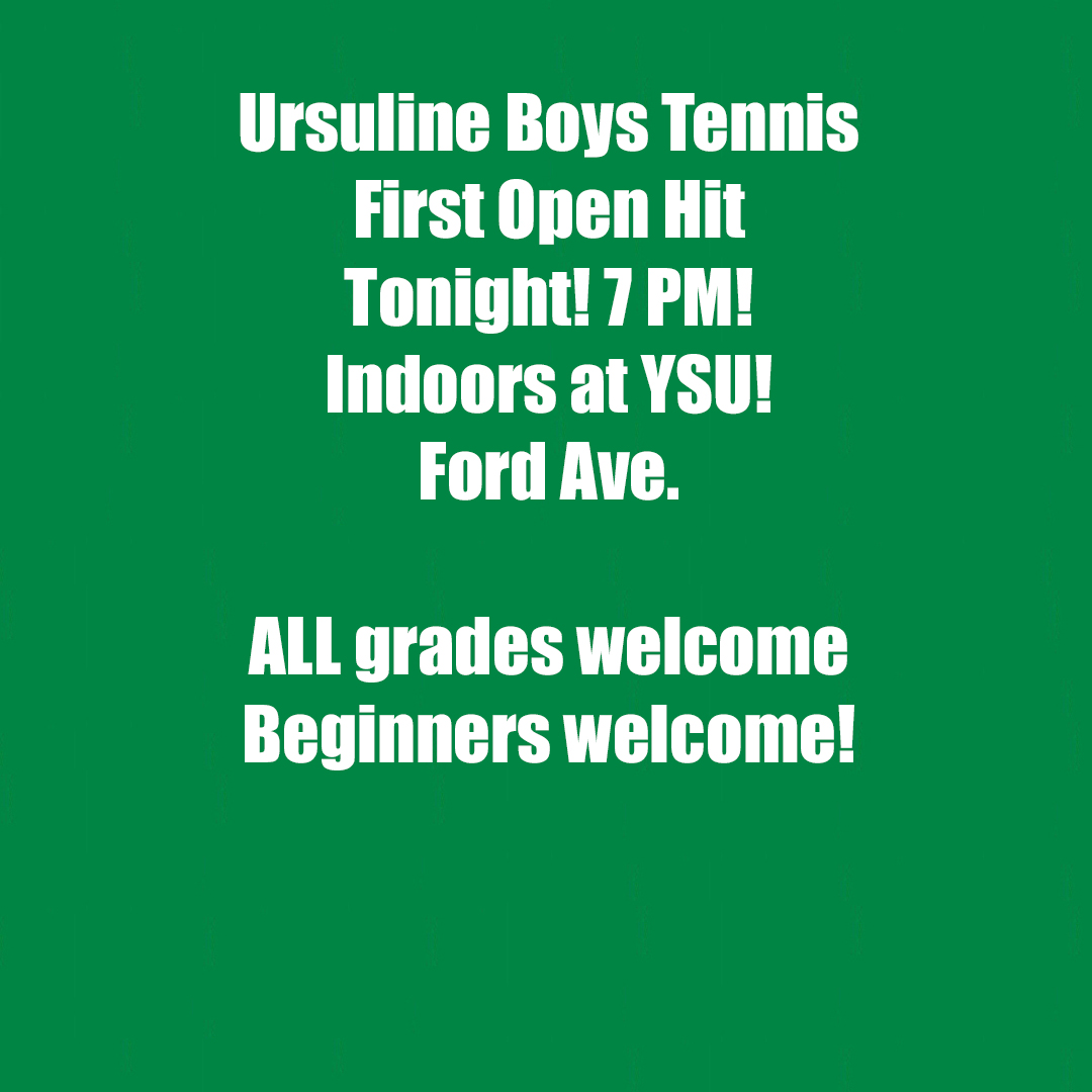 Ursuline Boys Tennis
First Open Hit
Tonight! 7 PM!
Indoors at YSU!
Ford Ave.

ALL grades welcome
Beginners welcome!