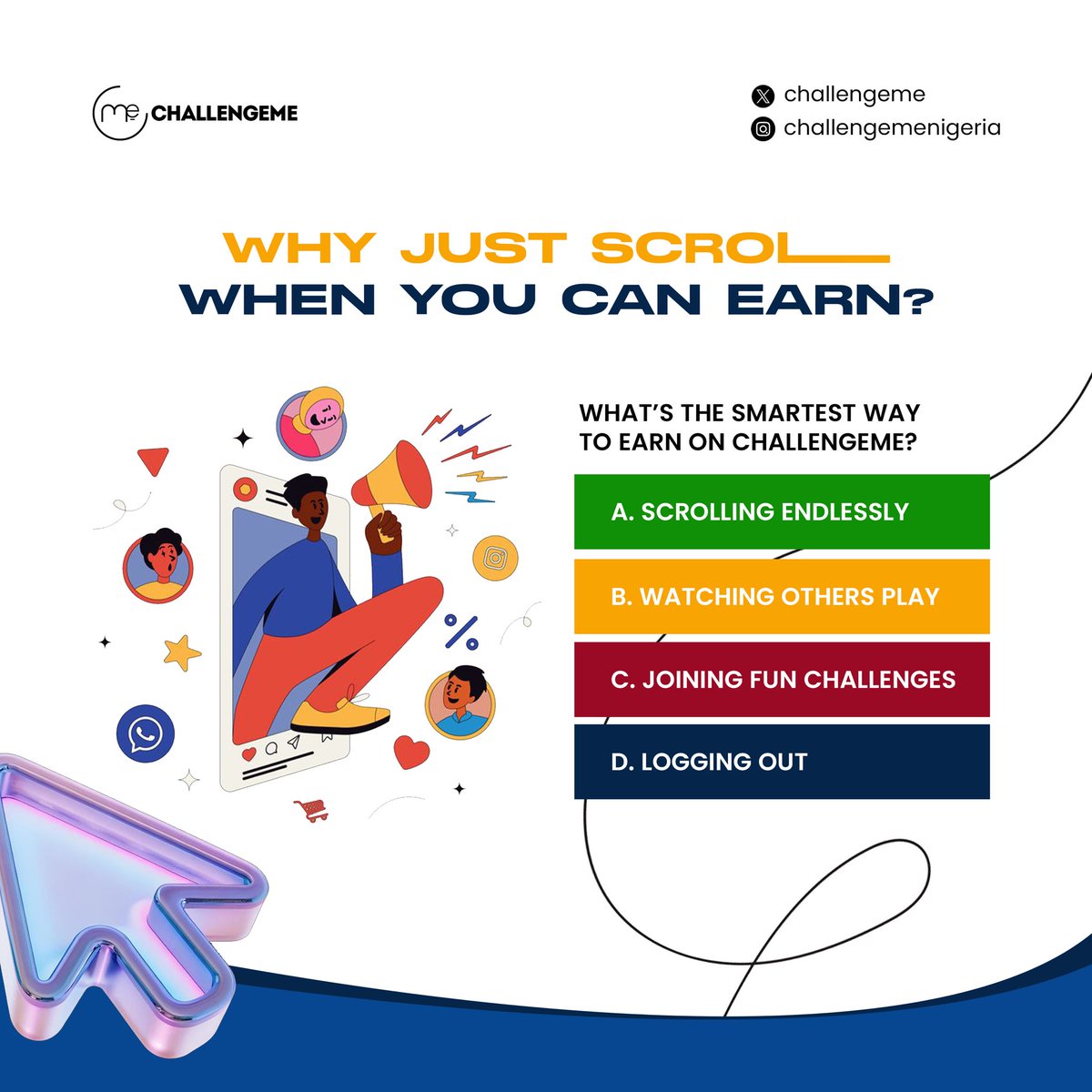 WHY JUST SCROLL WHEN YOU CAN EARN? 👀💸

What’s the smartest way to make money on ChallengeMe?
A. Scrolling endlessly 
B. Watching others play 
C. **Joining fun challenge**
D. Logging out 

#ChallengeMe #EarnWhileYouPlay #TurnSkillsToCash #PlayAndWin #OnlineChallenges