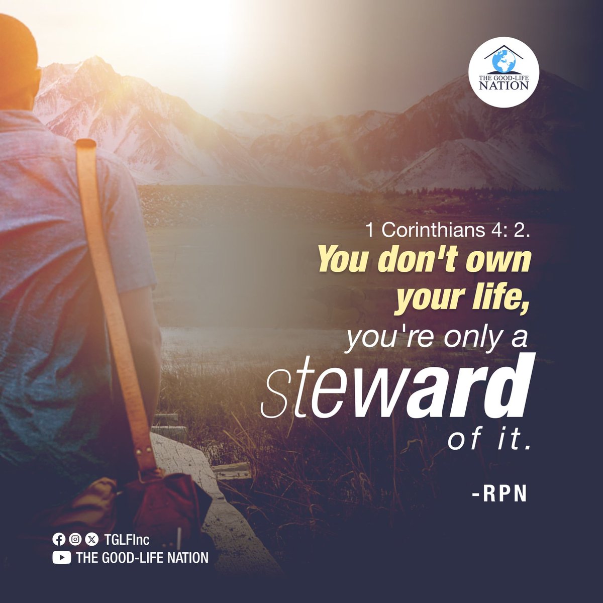 1 Corinthians 4:2
You don't own your life, you're only a steward of it. -RPN 

#RPN 

#APeopleCome