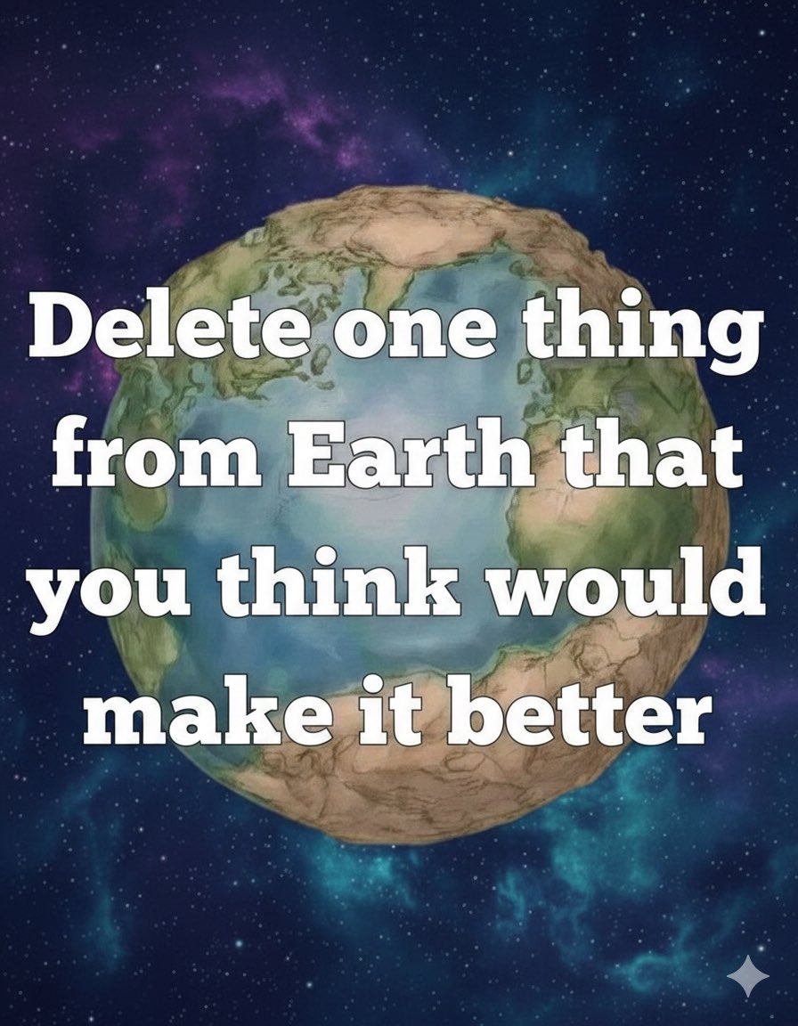 Delete one thing from earth of you can ???!!