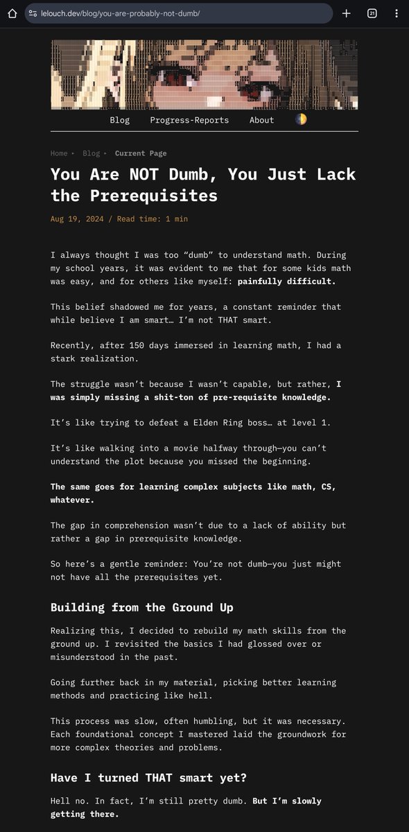 Every student needs to read "You Are NOT Dumb, You Just Lack the Prerequisites" by <a href="/lelouchdaily/">Lelouch 👾</a>.

"It’s like walking into a movie halfway through—you can’t understand the plot because you missed the beginning."

Unfortunately, those who need to hear it most, seldom do.