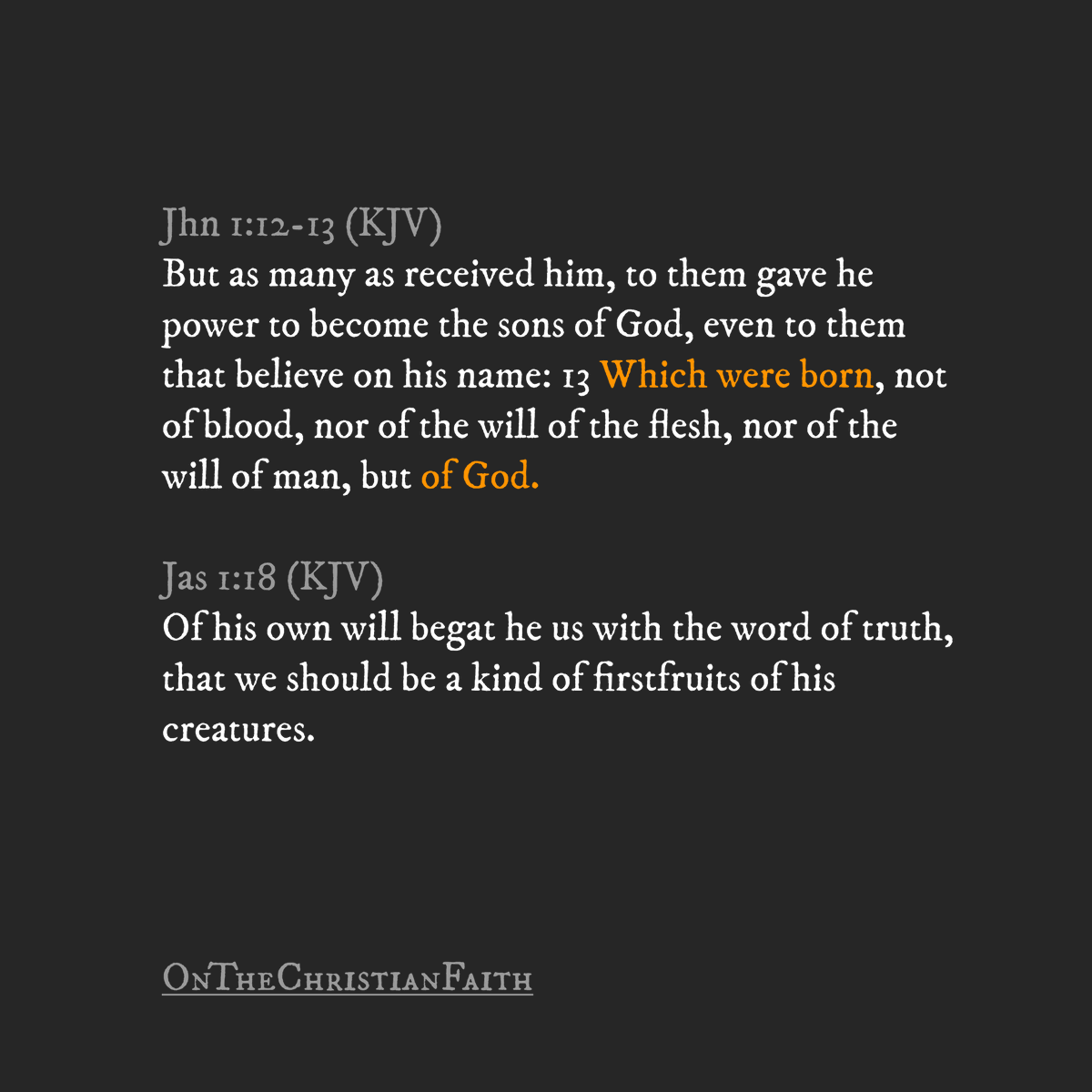 OnChristFaith's tweet photo. Jhn 1:12-13 (KJV)
But as many as received him, to them gave he power to become the sons of God, even to them that believe on his name: 13 Which were born, not of blood, nor of the will of the flesh, nor of the will of man, but of God. https://t.co/pe1rCDWFEn
